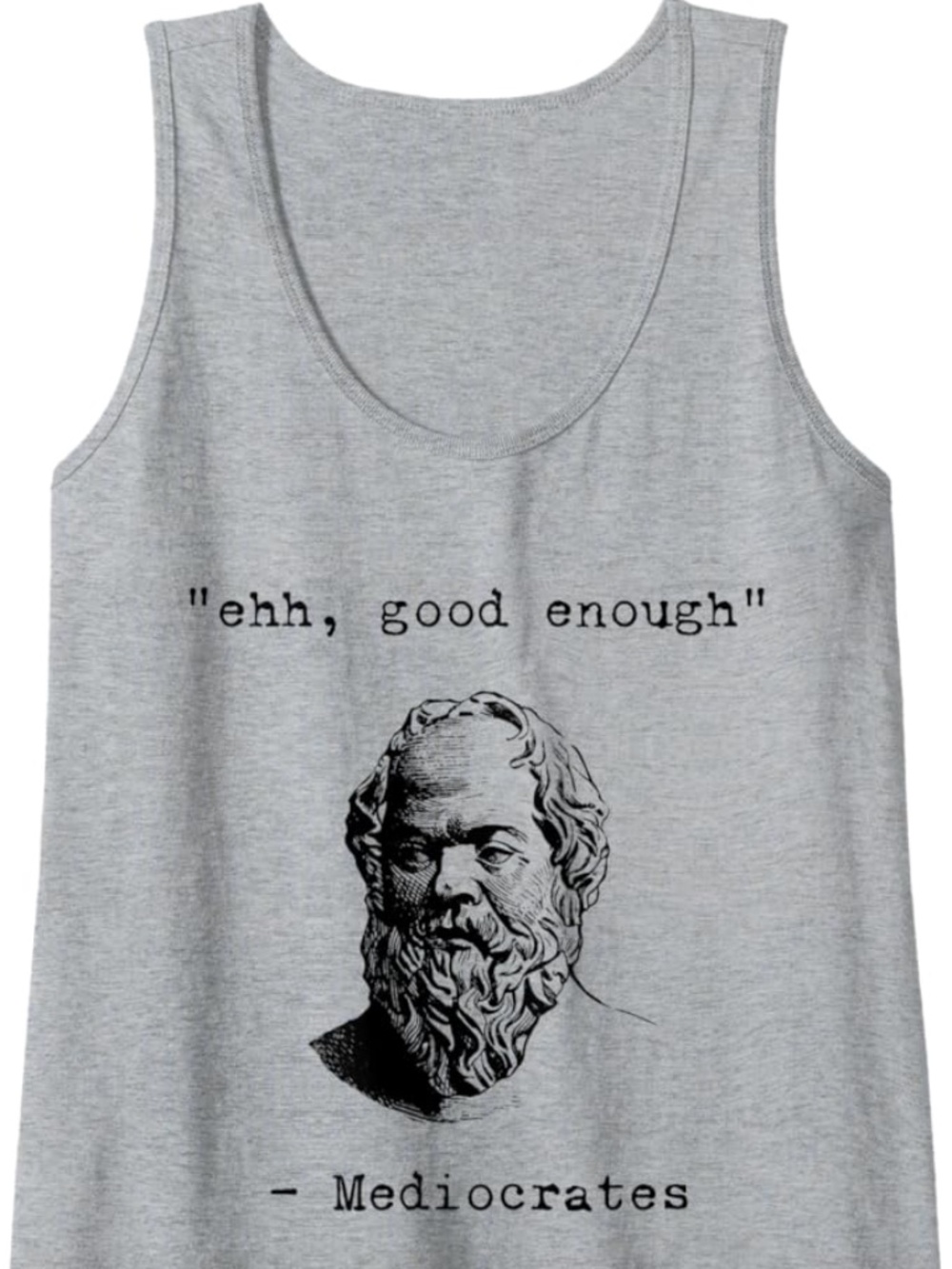Ehh, Good Enough Mediocrates Greek Funny Philosophy Socrates Tank Top XL